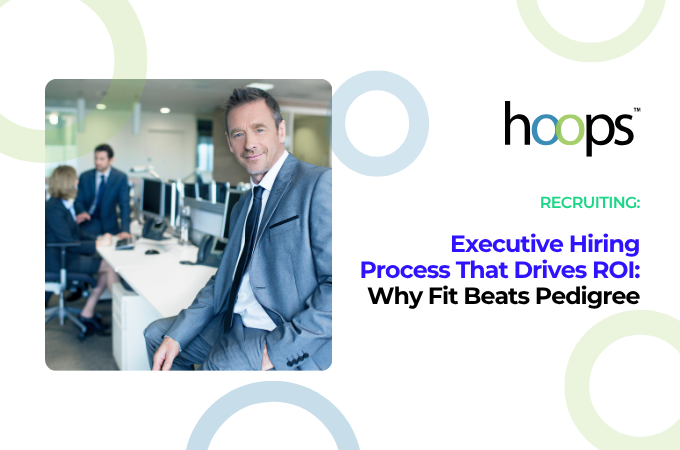 Executive Hiring Process That Drives ROI: Why Fit Beats Pedigree