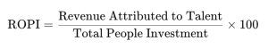 ROPI = (Revenue Attributed to Talent ÷ Total People Investment) × 100