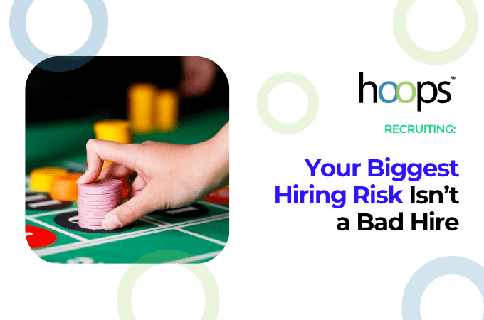 Your Biggest Hiring Risk Isn't a Bad Hire