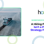 A Hiring Freeze Isn't a People Strategy Freeze