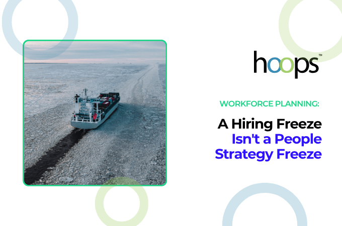 A Hiring Freeze Isn't a People Strategy Freeze