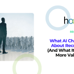 What AI Changed About Recruiting (And What It Made More Valuable)