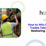 How to Win Skilled Trades Talent in a Reshoring Boom